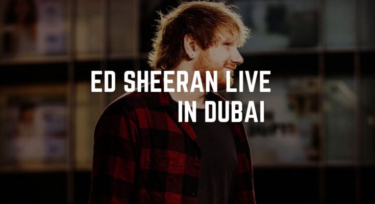 Ed Sheeran Live in Dubai 2024